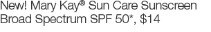New! Mary Kay Sun Care Sunscreen Broad Spectrum SPF 50*, $14